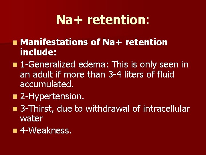 Na+ retention: n Manifestations of Na+ retention include: n 1 -Generalized edema: This is