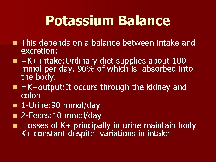 Potassium Balance n n n This depends on a balance between intake and excretion: