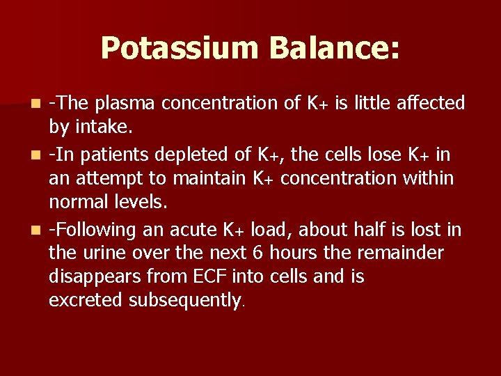 Potassium Balance: -The plasma concentration of K+ is little affected by intake. n -In