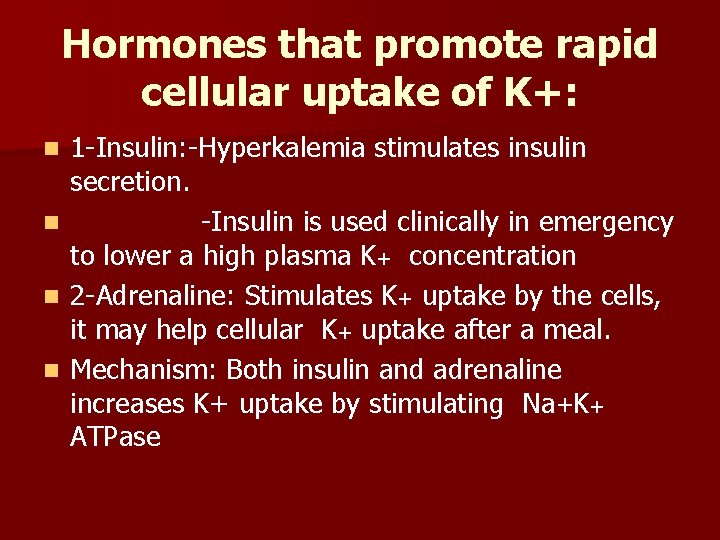 Hormones that promote rapid cellular uptake of K+: n n 1 -Insulin: -Hyperkalemia stimulates