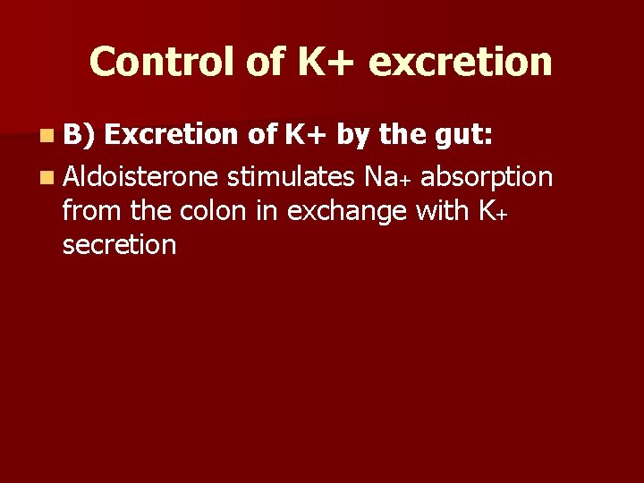 Control of K+ excretion n B) Excretion of K+ by the gut: n Aldoisterone