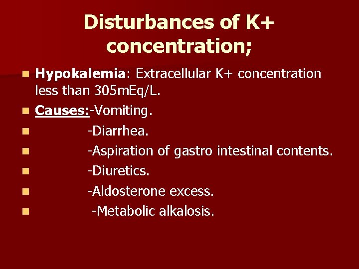 Disturbances of K+ concentration; n n n n Hypokalemia: Extracellular K+ concentration less than