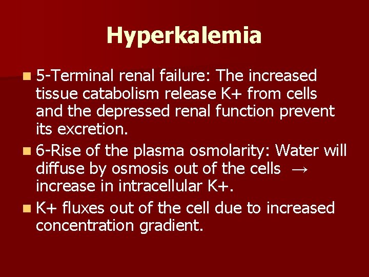Hyperkalemia n 5 -Terminal renal failure: The increased tissue catabolism release K+ from cells