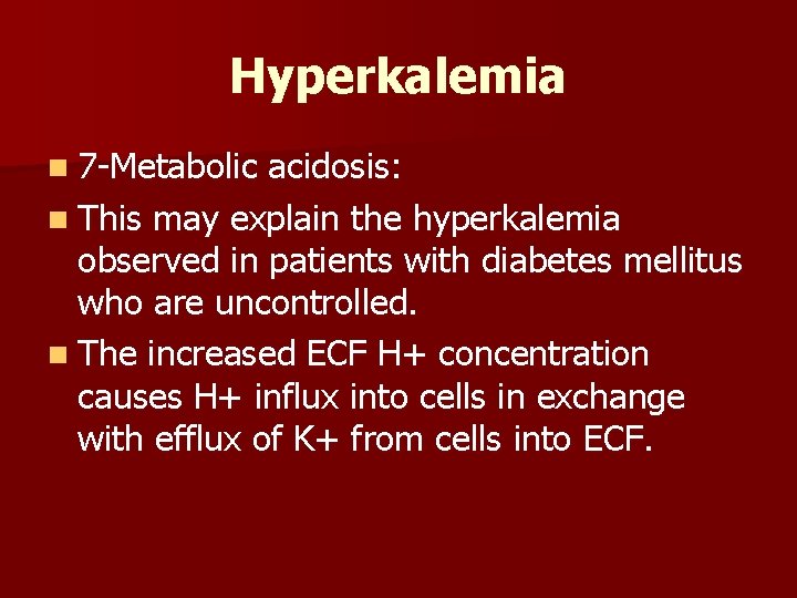 Hyperkalemia n 7 -Metabolic acidosis: n This may explain the hyperkalemia observed in patients