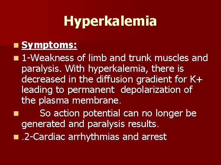 Hyperkalemia n Symptoms: n 1 -Weakness of limb and trunk muscles and paralysis. With