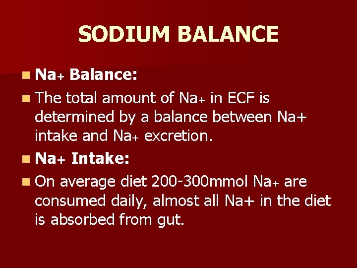 SODIUM BALANCE n Na+ Balance: n The total amount of Na+ in ECF is