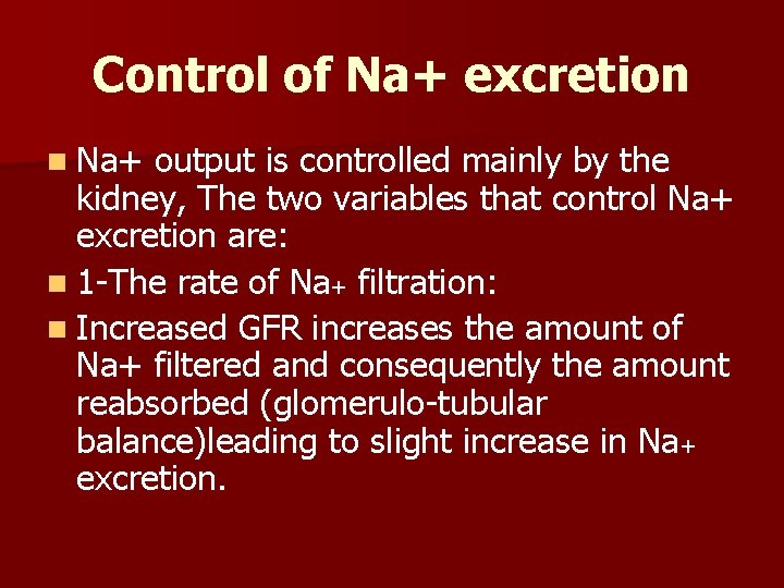 Control of Na+ excretion n Na+ output is controlled mainly by the kidney, The