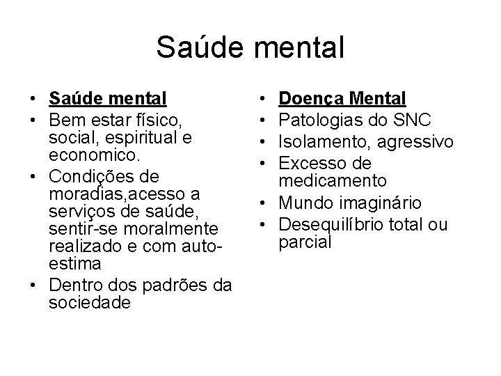 Saúde mental • Bem estar físico, social, espiritual e economico. • Condições de moradias,