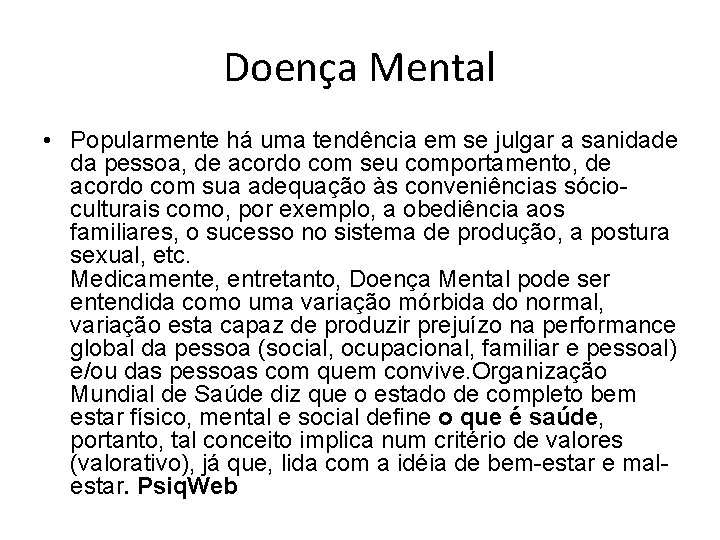 Doença Mental • Popularmente há uma tendência em se julgar a sanidade da pessoa,