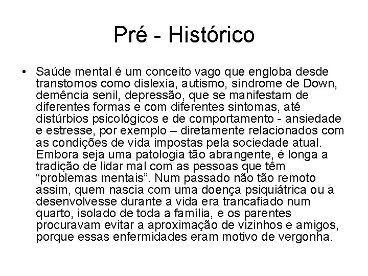 Pré - Histórico • Saúde mental é um conceito vago que engloba desde transtornos