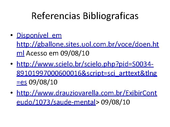 Referencias Bibliograficas • Disponível em http: //gballone. sites. uol. com. br/voce/doen. ht ml Acesso