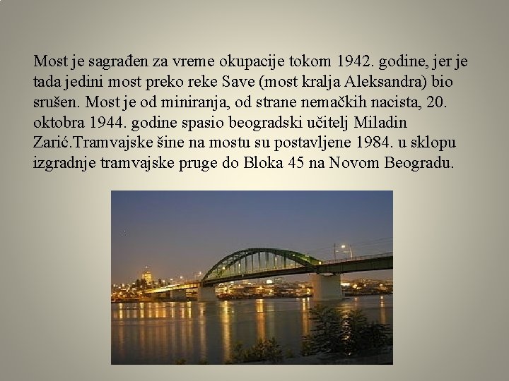 Most je sagrađen za vreme okupacije tokom 1942. godine, jer je tada jedini most