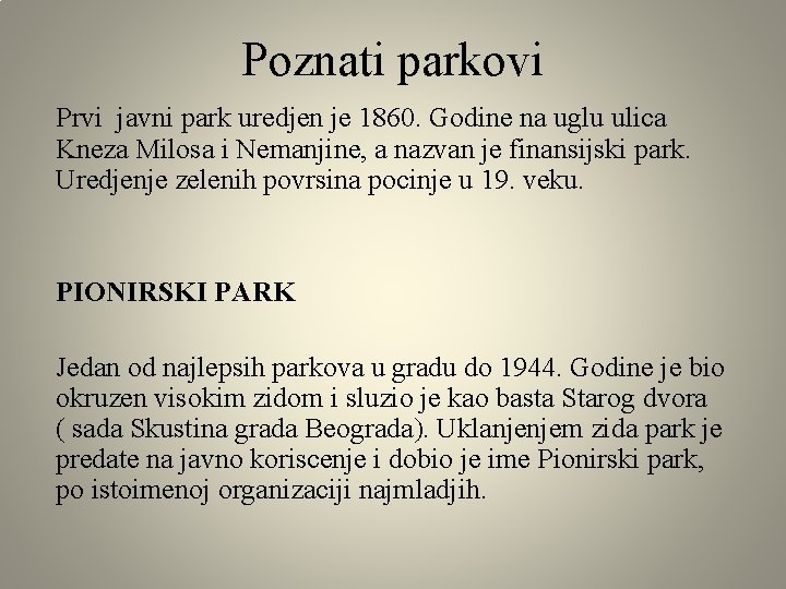 Poznati parkovi Prvi javni park uredjen je 1860. Godine na uglu ulica Kneza Milosa