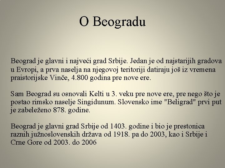 O Beogradu Beograd je glavni i najveći grad Srbije. Jedan je od najstarijih gradova