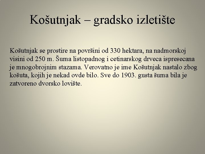 Košutnjak – gradsko izletište Košutnjak se prostire na površini od 330 hektara, na nadmorskoj