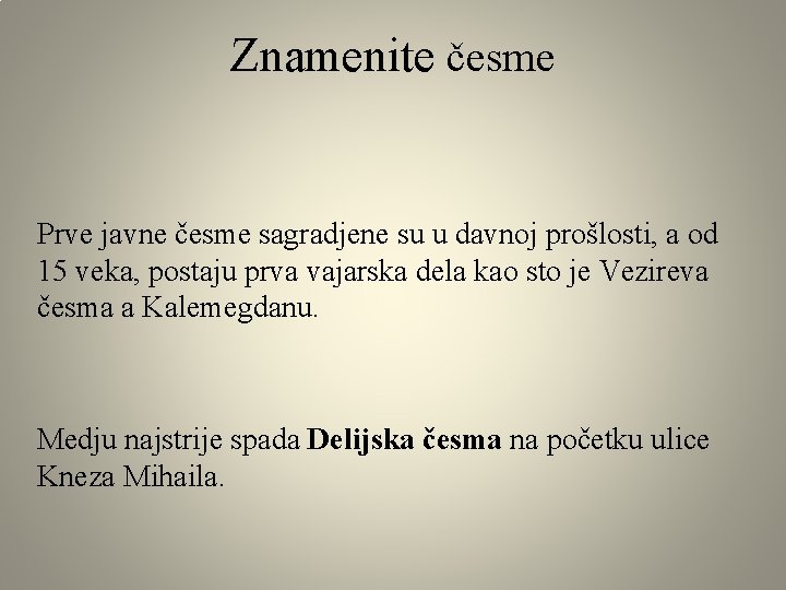 Znamenite česme Prve javne česme sagradjene su u davnoj prošlosti, a od 15 veka,