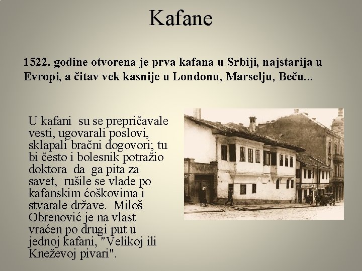 Kafane 1522. godine otvorena je prva kafana u Srbiji, najstarija u Evropi, a čitav