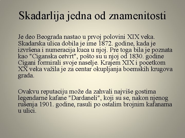 Skadarlija jedna od znamenitosti Je deo Beograda nastao u prvoj polovini XIX veka. Skadarska