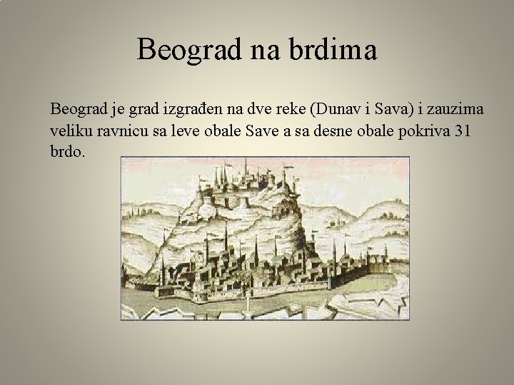 Beograd na brdima Beograd je grad izgrađen na dve reke (Dunav i Sava) i