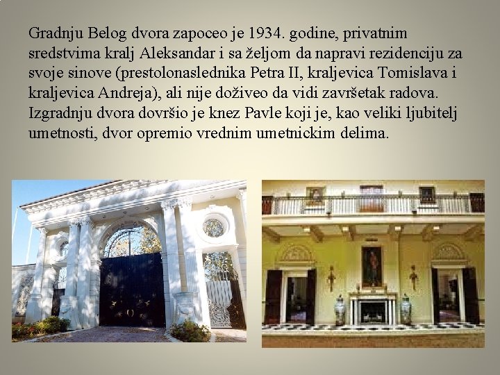 Gradnju Belog dvora zapoceo je 1934. godine, privatnim sredstvima kralj Aleksandar i sa željom