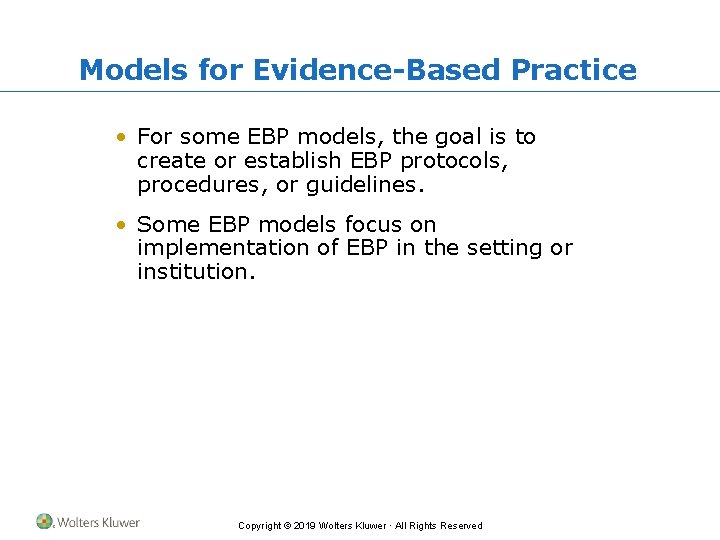 Models for Evidence-Based Practice • For some EBP models, the goal is to create