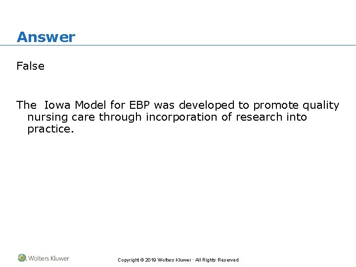 Answer False The Iowa Model for EBP was developed to promote quality nursing care
