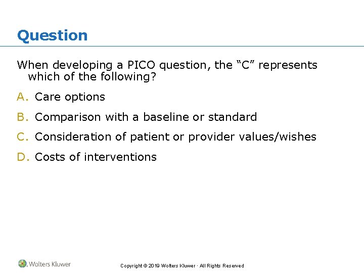 Question When developing a PICO question, the “C” represents which of the following? A.