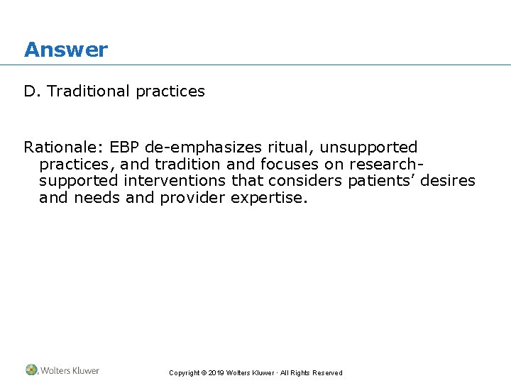 Answer D. Traditional practices Rationale: EBP de-emphasizes ritual, unsupported practices, and tradition and focuses