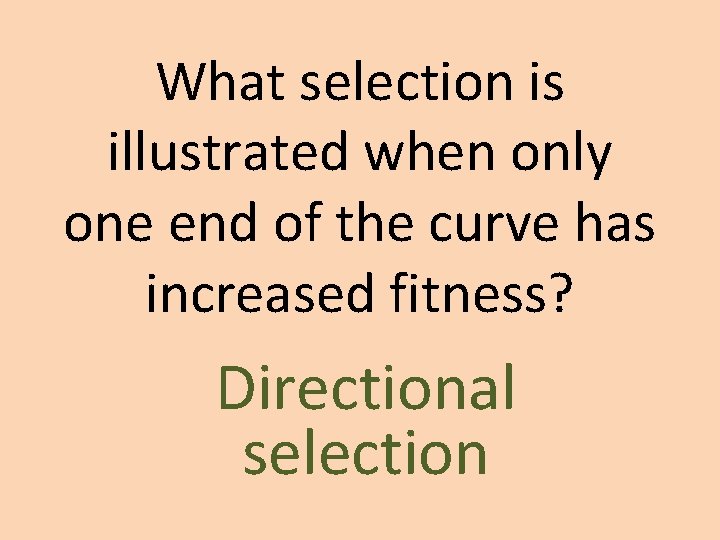 What selection is illustrated when only one end of the curve has increased fitness? What selection is illustrated when only one end of the curve has increased fitness?