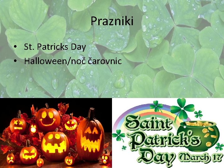 Prazniki • St. Patricks Day • Halloween/noč čarovnic Prazniki • St. Patricks Day • Halloween/noč čarovnic
