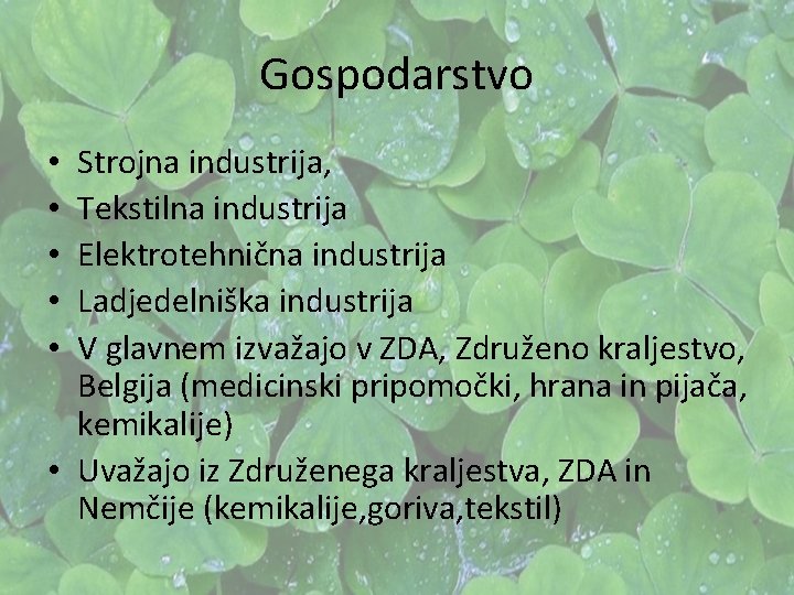 Gospodarstvo Strojna industrija, Tekstilna industrija Elektrotehnična industrija Ladjedelniška industrija V glavnem izvažajo v ZDA, Gospodarstvo Strojna industrija, Tekstilna industrija Elektrotehnična industrija Ladjedelniška industrija V glavnem izvažajo v ZDA,