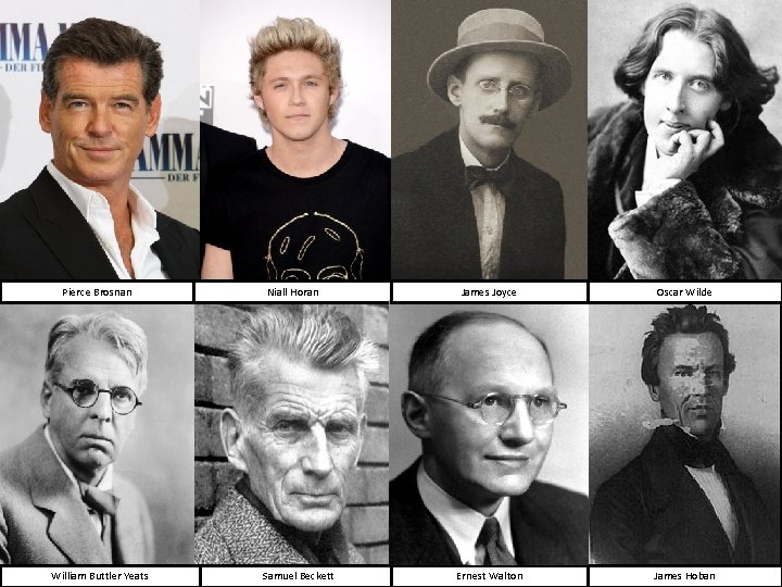 Pierce Brosnan William Buttler Yeats Niall Horan Samuel Beckett James Joyce Oscar Wilde Ernest Pierce Brosnan William Buttler Yeats Niall Horan Samuel Beckett James Joyce Oscar Wilde Ernest