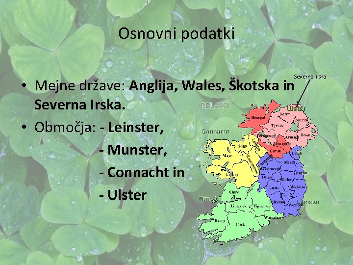 Osnovni podatki Severna Irska • Mejne države: Anglija, Wales, Škotska in Severna Irska. • Osnovni podatki Severna Irska • Mejne države: Anglija, Wales, Škotska in Severna Irska. •