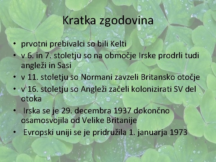 Kratka zgodovina • prvotni prebivalci so bili Kelti • v 6. in 7. stoletju Kratka zgodovina • prvotni prebivalci so bili Kelti • v 6. in 7. stoletju