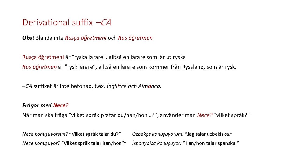 Derivational suffix –CA Obs! Blanda inte Rusça öğretmeni och Rus öğretmen Rusça öğretmeni är