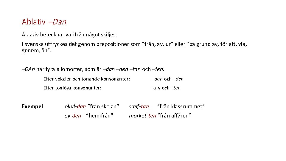 Ablativ –Dan Ablativ betecknar varifrån något skiljes. I svenska uttryckes det genom prepositioner som