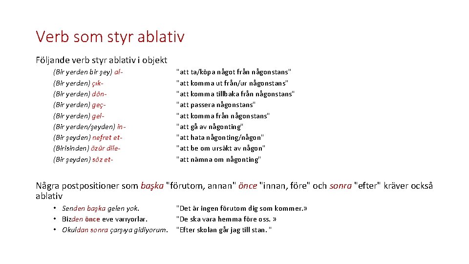 Verb som styr ablativ Följande verb styr ablativ i objekt (Bir yerden bir şey)