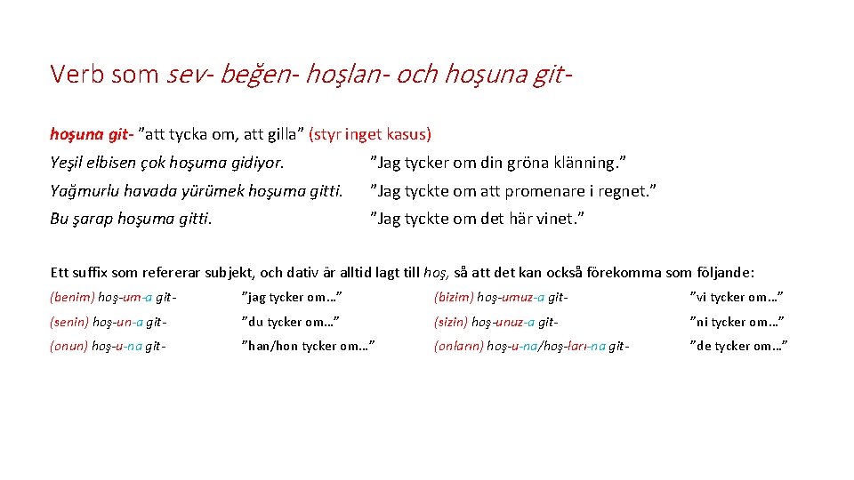 Verb som sev- beğen- hoşlan- och hoşuna git- ”att tycka om, att gilla” (styr