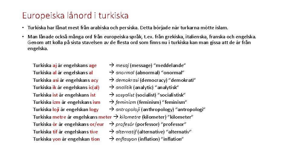 Europeiska lånord i turkiska • Turkiska har lånat mest från arabiska och persiska. Detta