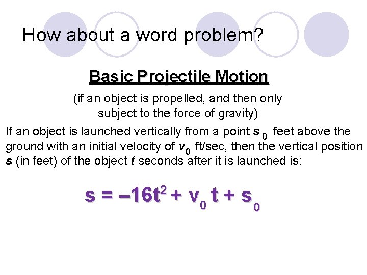 How about a word problem? Basic Projectile Motion (if an object is propelled, and