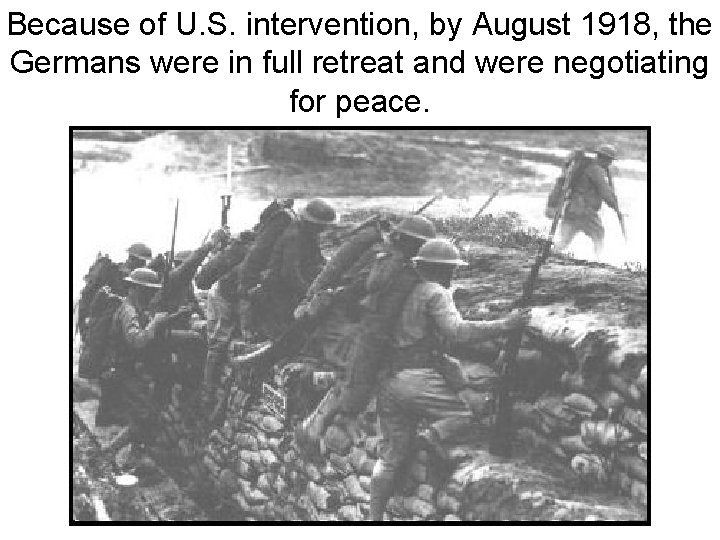 Because of U. S. intervention, by August 1918, the Germans were in full retreat