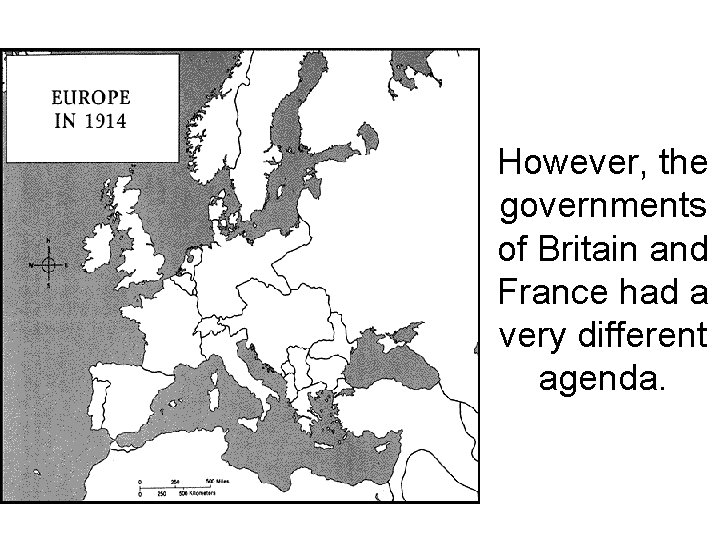 However, the governments of Britain and France had a very different agenda. 