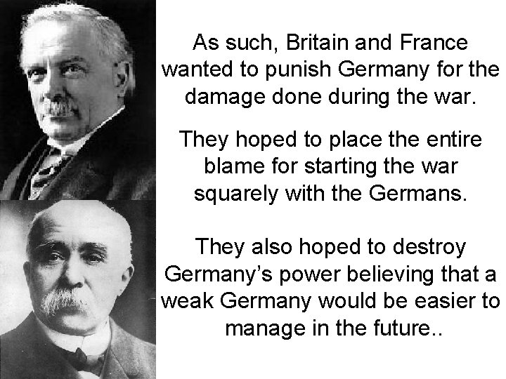 As such, Britain and France wanted to punish Germany for the damage done during