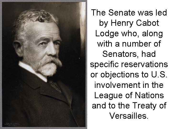 The Senate was led by Henry Cabot Lodge who, along with a number of