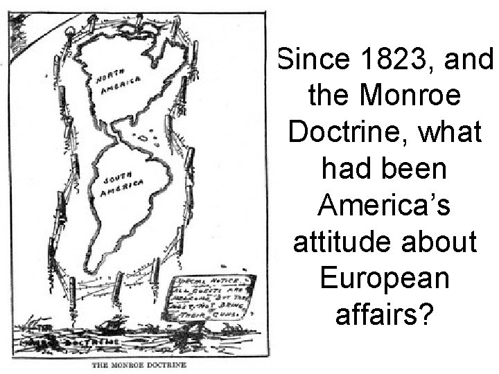 Since 1823, and the Monroe Doctrine, what had been America’s attitude about European affairs?