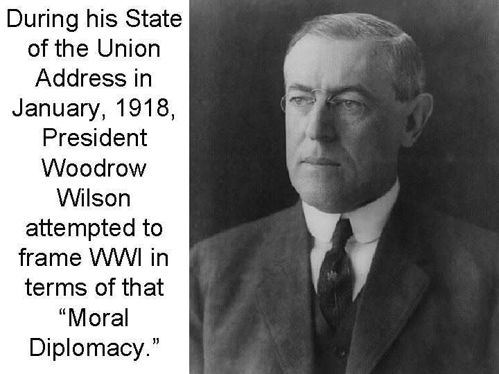 During his State of the Union Address in January, 1918, President Woodrow Wilson attempted
