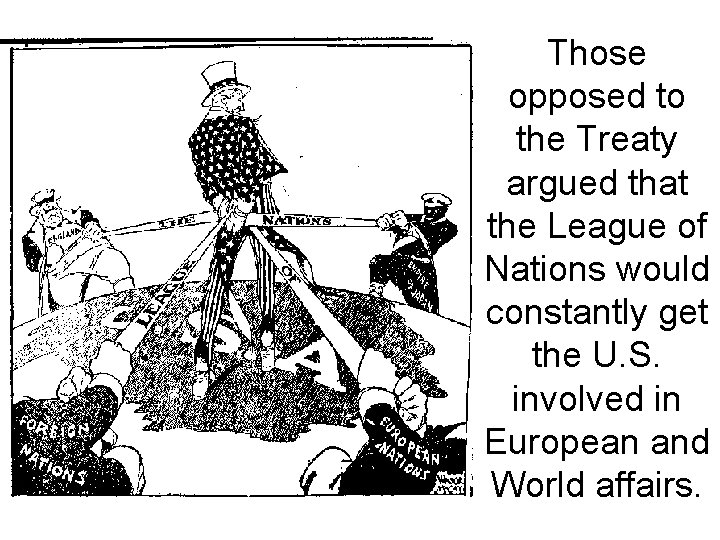 Those opposed to the Treaty argued that the League of Nations would constantly get