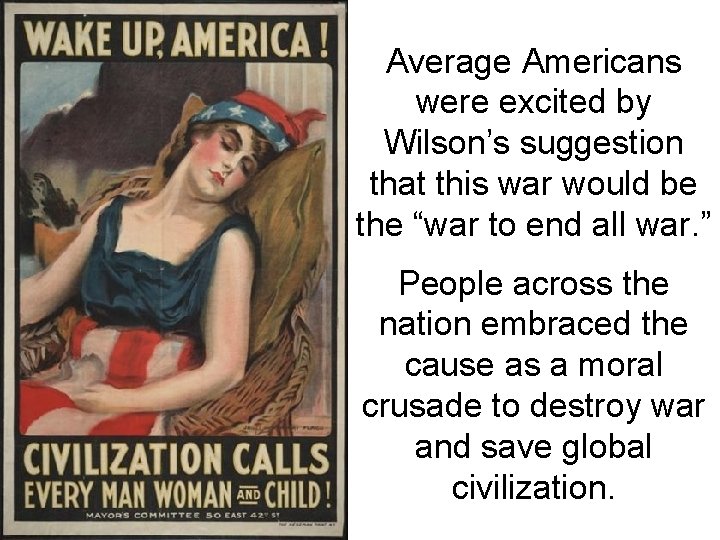 Average Americans were excited by Wilson’s suggestion that this war would be the “war
