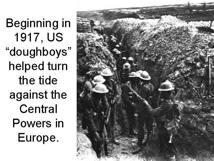 Beginning in 1917, US “doughboys” helped turn the tide against the Central Powers in
