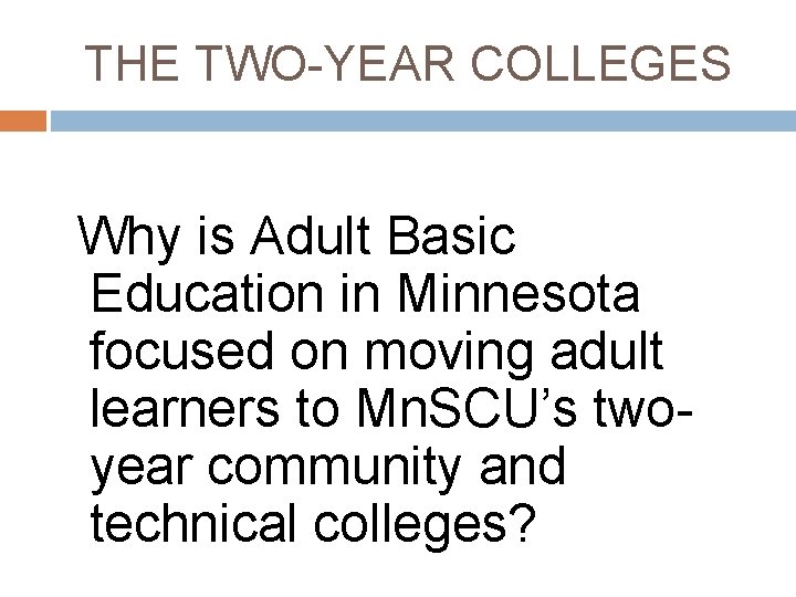 THE TWO-YEAR COLLEGES Why is Adult Basic Education in Minnesota focused on moving adult